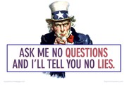 Ask me no questions and I'll tell you no lies.